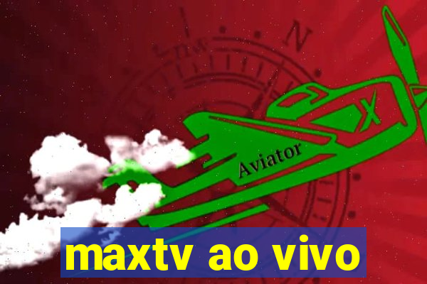 maxtv ao vivo